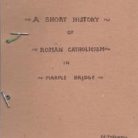 Short History of Roman Catholicism in Marple Bridge <br /><br />
by R E Thelwall : 1971